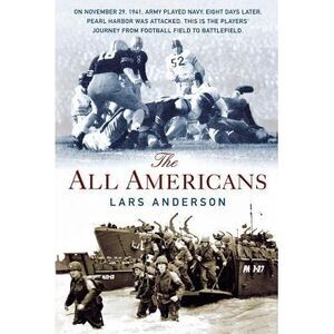 The All Americans: From the Football Field to the Battlefield -- Lars Anderson